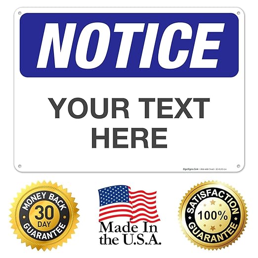 Custom Notice Sign, OSHA Sign, 10x14 Inches, Rust Free .040 Aluminum, Fade Resistant, Indoor/Outdoor Use, Made in USA