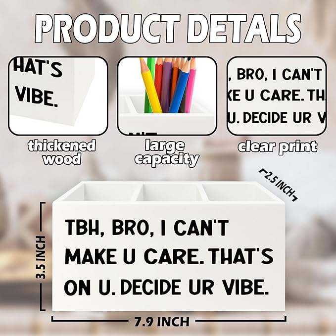XPH Funny Pen Pencil Holder Organizer for Desk, High School Classroom Decor, Funny Tbh Bro I Can't Make U Care Wooden Box Sign for Home Office Classroom Desk Tabletop Decorations