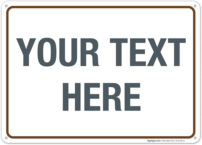 Custom Sign, Personalized Metal Signs, Customize for Office, Business, Workplace, Home, Airbnb, Delivery Brown Signs, 10x14 Inches, Rust Free .040 Aluminum, Fade Resistant, Made in USA by Sigo Signs