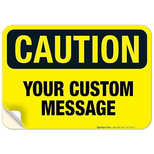 Custom Caution Sign, OSHA Sign, 10x7 Inches, 4 Mil Vinyl Decal Stickers Weather Resistant, Made in USA