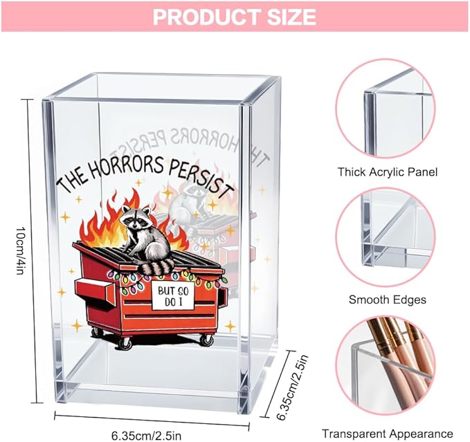Vgrti The Horrors Persist But So Do I Acrylic Cosmetic Pencil Pen Holder Cup, Funny Dumpster Fire Pen Holder Cup, Raccoon Lover Gift for Women Men, Mental Health Gifts for Women Colleague Boss Teacher