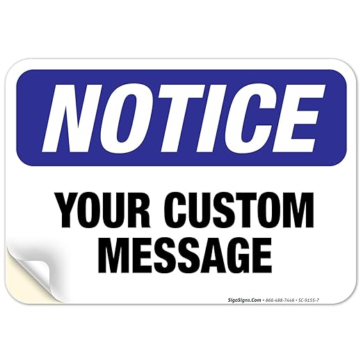 Custom Notice Sign, OSHA Sign, 10x7 Inches, 4 Mil Vinyl Decal Stickers Weather Resistant, Made in USA