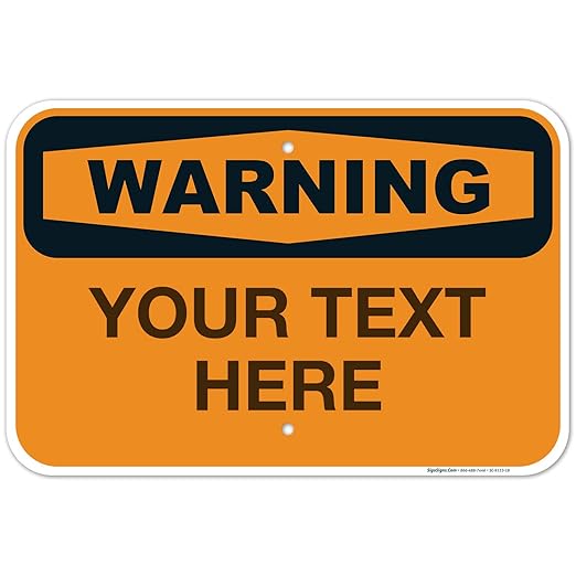 Custom Warning Sign, OSHA Sign, 12x18 Inches, Rust Free .063 Aluminum, Fade Resistant, Made in USA