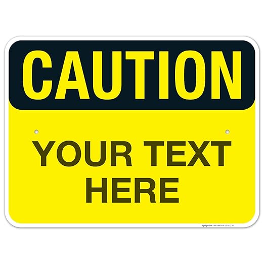 Custom Caution Sign, OSHA Sign, 18x24 Inches, Rust Free .063 Aluminum, Fade Resistant, Indoor/Outdoor Use, Made in USA