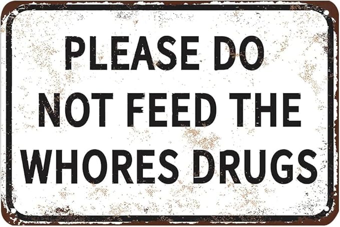 Please Do Not Feed The Whores Drugs 12" x 8" Funny Tin Sign Gag Gift Prank Home Bar Garage Pub College Dorm Decor(Picture style-a-19)