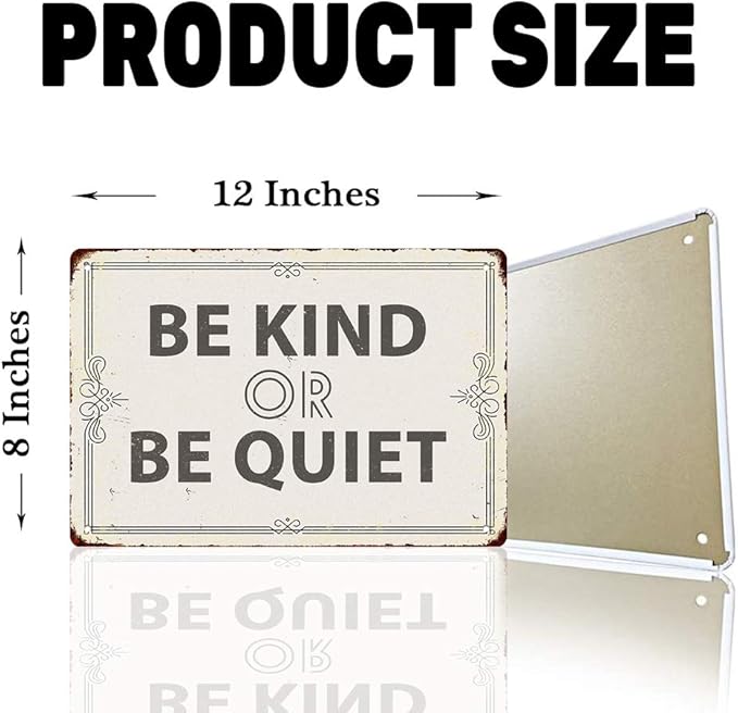Be Kind Or Be Quiet 20X30 cm Metal Retro Look Decoration Plaque Sign for Home Kitchen Bathroom Farm Garden Garage Inspirational Quotes Wall Decor