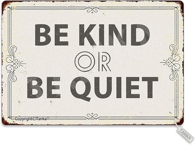 Be Kind Or Be Quiet 20X30 cm Metal Retro Look Decoration Plaque Sign for Home Kitchen Bathroom Farm Garden Garage Inspirational Quotes Wall Decor
