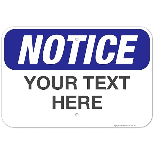 Custom Notice Sign, OSHA Sign, 12x18 Inches, Rust Free .063 Aluminum, Fade Resistant, Made in USA