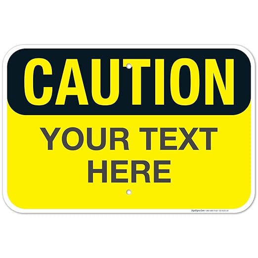 Custom Caution Sign, OSHA Sign, 12x18 Inches, Rust Free .063 Aluminum, Fade Resistant, Made in USA