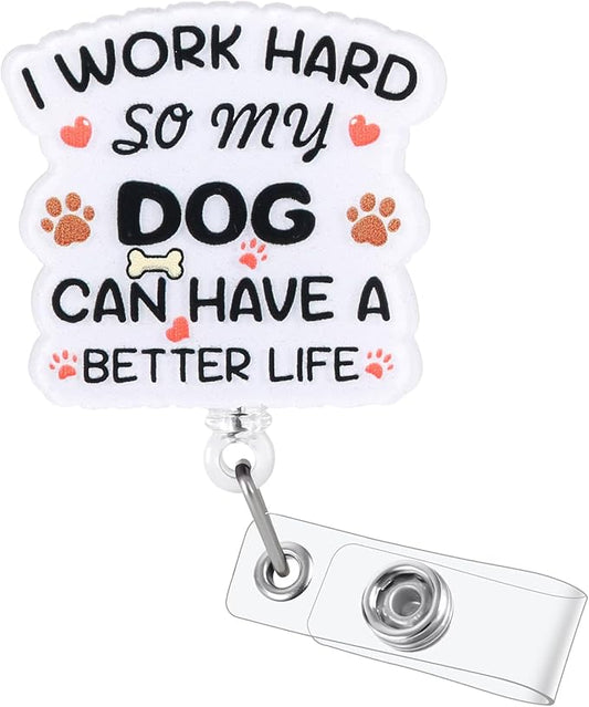 I Work Hard So My Dog Can Have A Better Life Funny Badge Reel, Retractable ID Card Badge Holder, Dog Lover Badge Buddy, Gifts for DVM RVN LVT RN CNA MA RT Nurses Stations Animal Hospital Coworkers