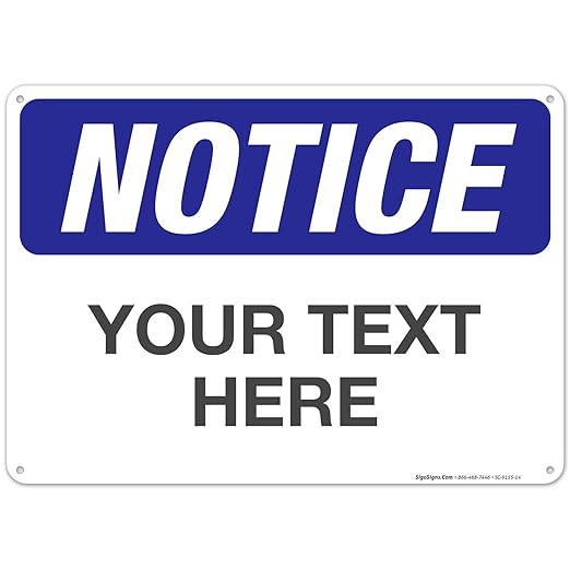 Custom Notice Sign, OSHA Sign, 10x14 Inches, Rust Free .040 Aluminum, Fade Resistant, Indoor/Outdoor Use, Made in USA