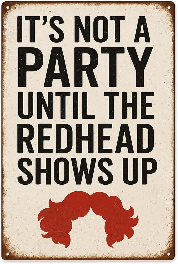 Funny Vintage Redhead Metal Sign –“IT’S NOT A PARTY UNTIL THE REDHEAD SHOWS UP” Retro Wall Decor for Home Bar, Game Room, or Party Space – Humorous Gift for Redheads, Friends, and Fun Lovers (Redhead)