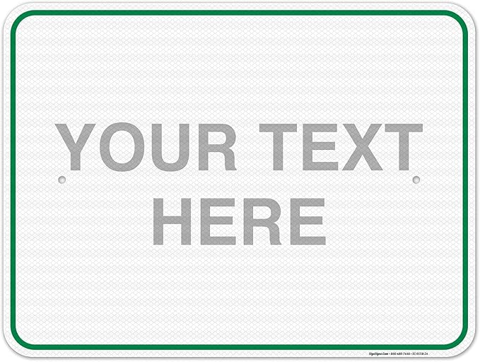 Custom Sign, Personalized Metal Signs, Customize for Office, Business, Workplace, Home, Airbnb, Delivery Green Signs, 18x24 Inches, 3M EGP Reflective .080 Aluminum, Fade Resistant, Made in USA
