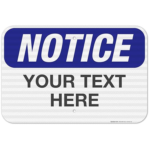 Custom Notice Sign, OSHA Sign, 12x18 Inches, 3M EGP Reflective .063 Aluminum, Fade Resistant, Indoor/Outdoor Use, Made in USA by Signs