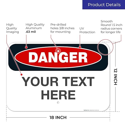 Custom Danger Sign, OSHA Sign, 12x18 Inches, Rust Free .063 Aluminum, Fade Resistant, Made in USA