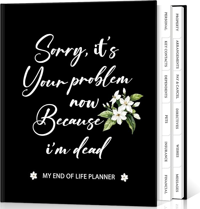 Lanpn Sorry, It's Your Problem Now, Because I'm Dead Journal, End of Life Planner Death Organizer with Tabs, When I Die Planner for Senior, Final Wishes & Financial Estate Planning Book