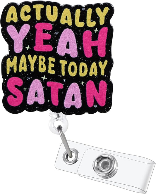 Actually Yeah Maybe Today Satan Funny Nurse Badge Reel, Retractable ID Card Badge Holders, Medical Badge Clip for ER ED ICU Psychiatry Behavioral Health Resident Physician RN CNA MA Night Shift Nurse