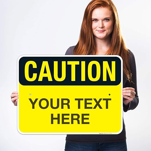 Custom Caution Sign, OSHA Sign, 18x24 Inches, Rust Free .063 Aluminum, Fade Resistant, Indoor/Outdoor Use, Made in USA
