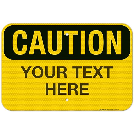 Custom Caution Sign, OSHA Sign, 12x18 Inches, 3M EGP Reflective .063 Aluminum, Fade Resistant, Indoor/Outdoor Use, Made in USA