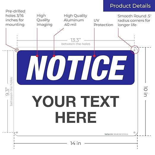 Custom Notice Sign, OSHA Sign, 10x14 Inches, Rust Free .040 Aluminum, Fade Resistant, Indoor/Outdoor Use, Made in USA