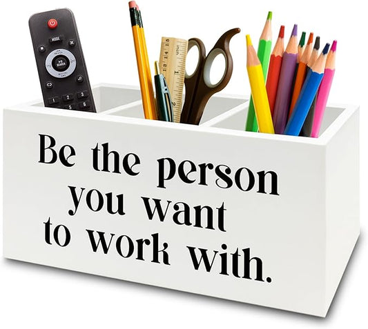 XPH Be the Person You Want to Work with White Pen Pencil Holder Organizer for Desk, Inspirational Gifts for Women Men, Motivational Wooden Box Sign for Home Office Desk Tabletop Decorations