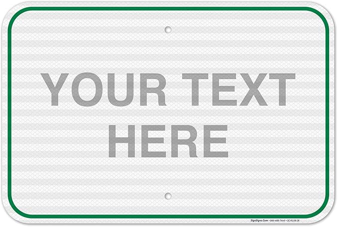 Custom Sign, Personalized Metal Signs, Customize for Office, Business, Workplace, Home, Airbnb, Delivery Green Signs, 12x18 Inches, 3M EGP Reflective .063 Aluminum, Fade Resistant, Made in USA