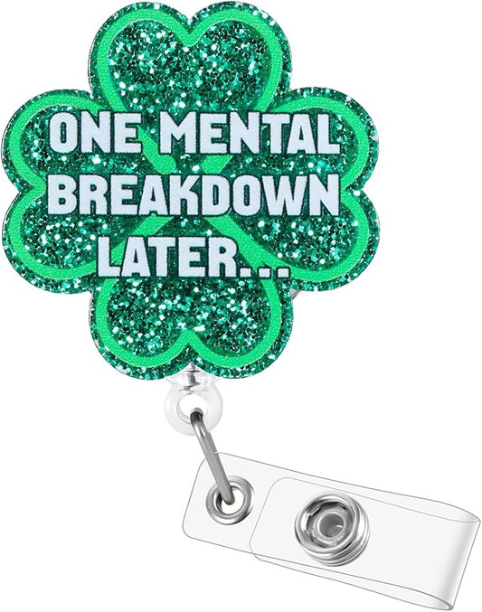 ONE Mental Breakdown Later… Funny Four-Leaf Clover Badge Reel | Retractable ID Card Green Badge Holder | Name Tag Work Badge Clip for RN LPN CNA MA ER Night Shift Nurse Doctor | Nurse Gifts | Acrylic