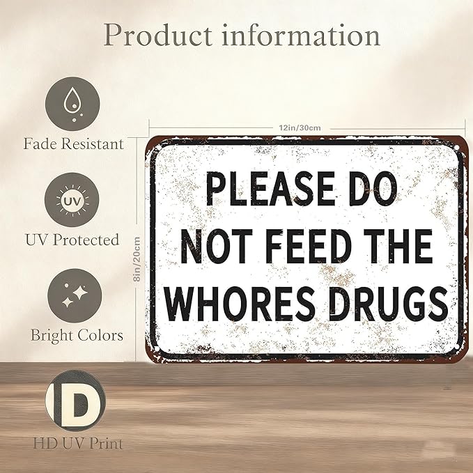 Please Do Not Feed The Whores Drugs 12" x 8" Funny Tin Sign Gag Gift Prank Home Bar Garage Pub College Dorm Decor(Picture style-a-19)